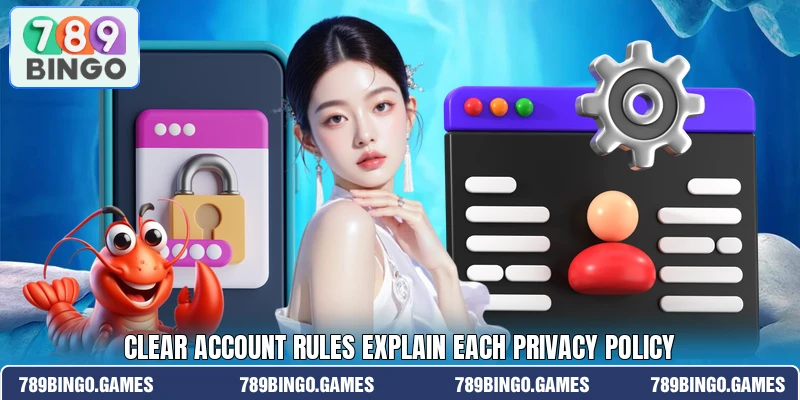Clear account rules explain each privacy policy