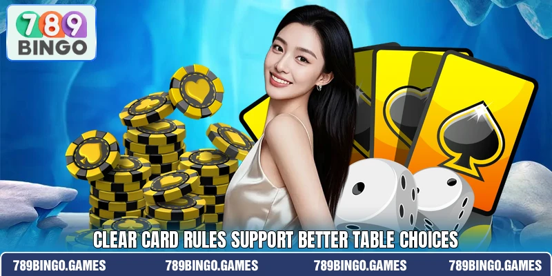 Clear card rules support better table choices