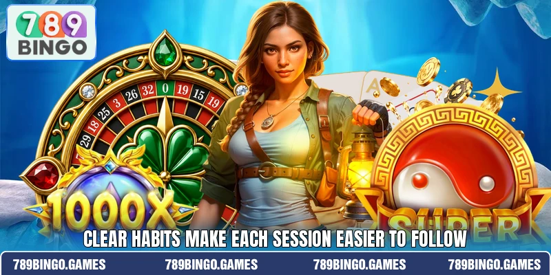 Clear habits make each session easier to follow