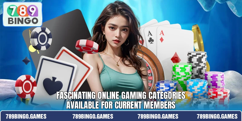 Fascinating online gaming categories available for current members