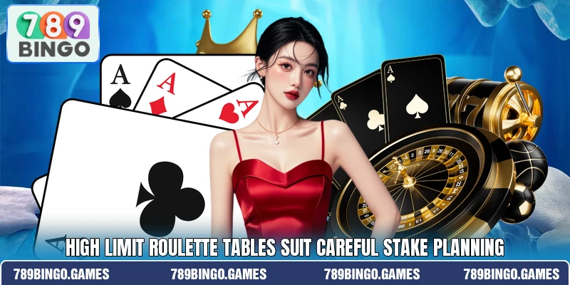 High Limit Roulette tables suit careful stake planning
