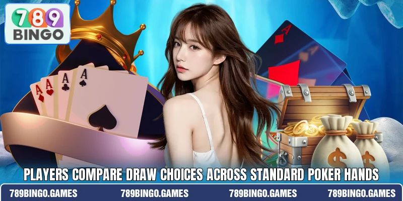 Players compare draw choices across standard poker hands