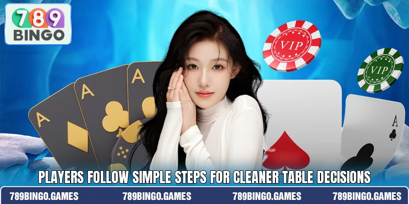 Players follow simple steps for cleaner table decisions
