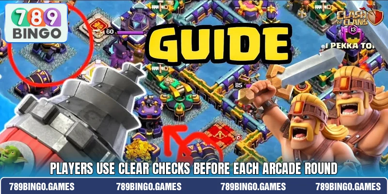 Players use clear checks before each arcade round
