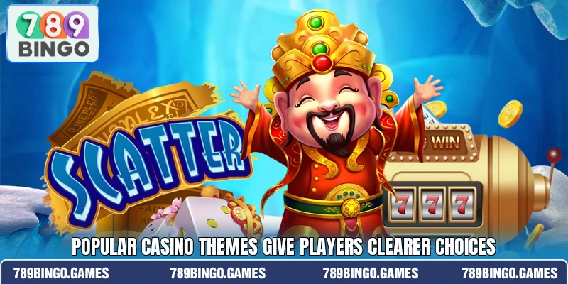 Popular casino themes give players clearer choices