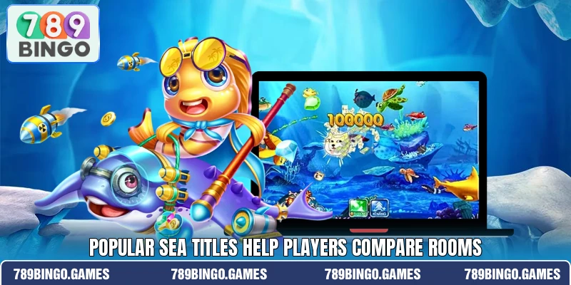 Popular sea titles help players compare rooms