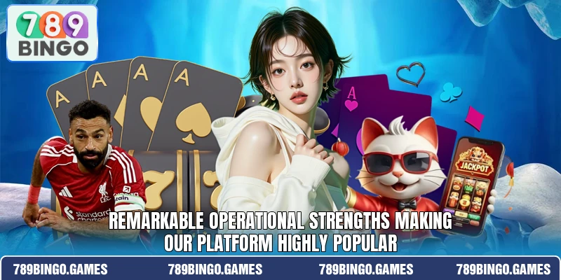 Remarkable operational strengths making our platform highly popular