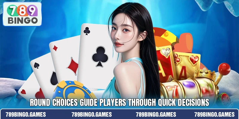 Round choices guide players through quick decisions