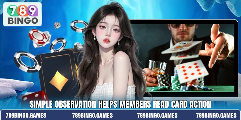 Simple observation helps members read card action