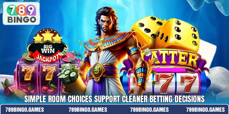 Simple room choices support cleaner betting decisions