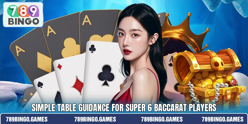 Simple table guidance for Super 6 Baccarat players