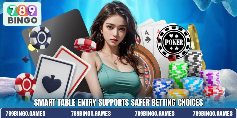 Smart table entry supports safer betting choices